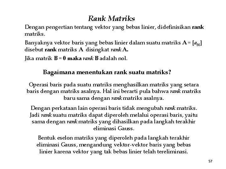 Rank Matriks Dengan pengertian tentang vektor yang bebas linier, didefinisikan rank matriks. Banyaknya vektor Rank Matriks Dengan pengertian tentang vektor yang bebas linier, didefinisikan rank matriks. Banyaknya vektor