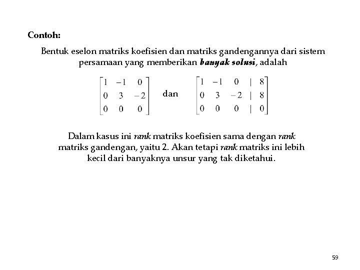 Contoh: Bentuk eselon matriks koefisien dan matriks gandengannya dari sistem persamaan yang memberikan banyak