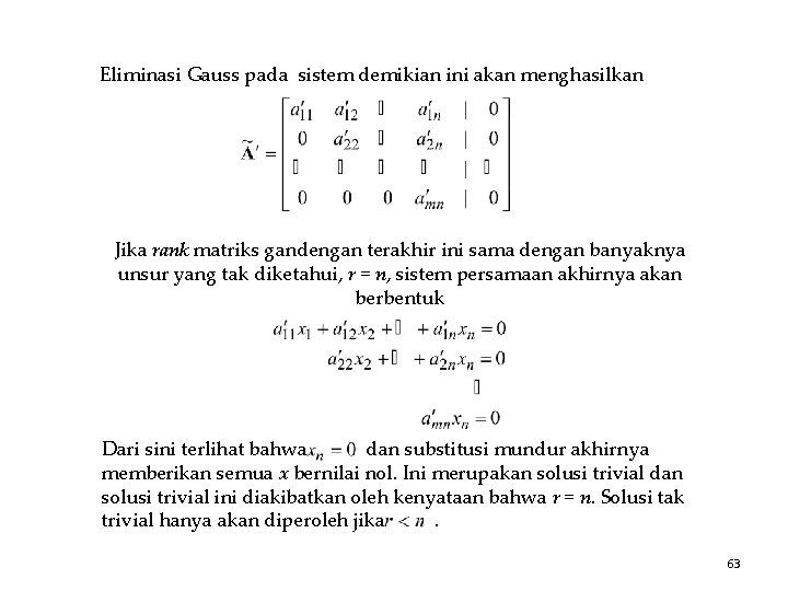 Eliminasi Gauss pada sistem demikian ini akan menghasilkan Jika rank matriks gandengan terakhir ini