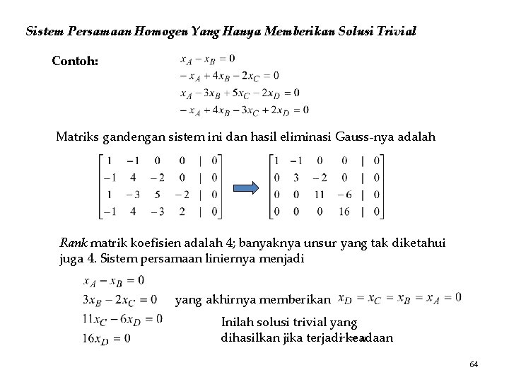 Sistem Persamaan Homogen Yang Hanya Memberikan Solusi Trivial Contoh: Matriks gandengan sistem ini dan