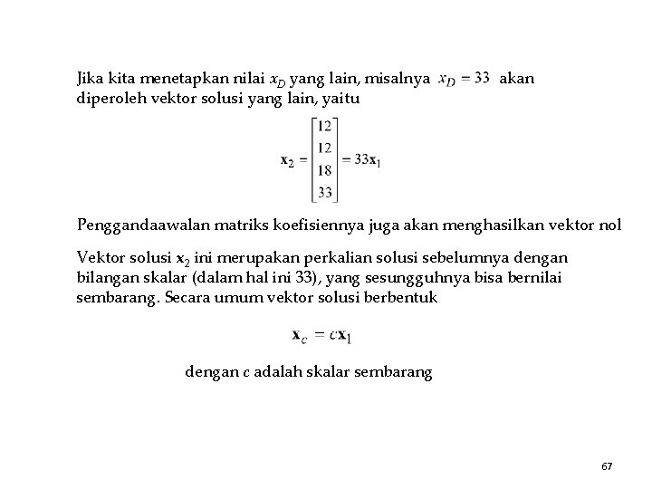 Jika kita menetapkan nilai x. D yang lain, misalnya diperoleh vektor solusi yang lain,