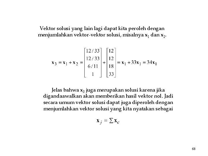 Vektor solusi yang lain lagi dapat kita peroleh dengan menjumlahkan vektor-vektor solusi, misalnya x