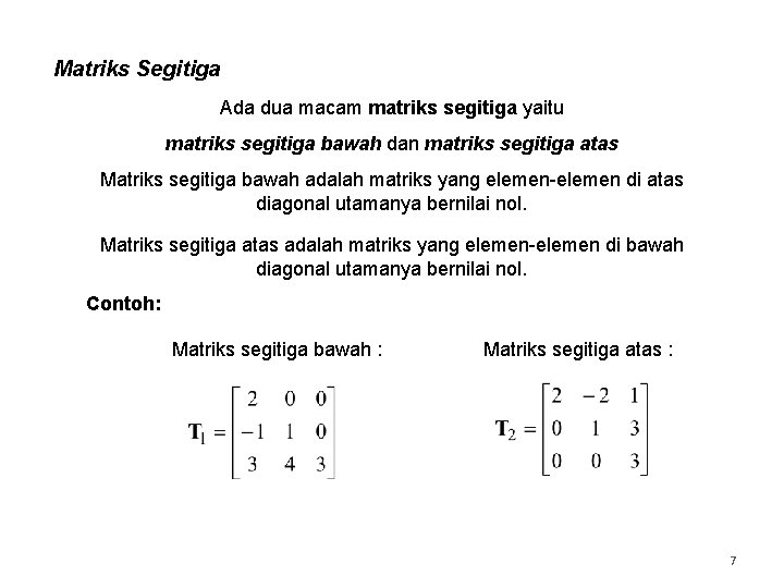 Matriks Segitiga Ada dua macam matriks segitiga yaitu matriks segitiga bawah dan matriks segitiga