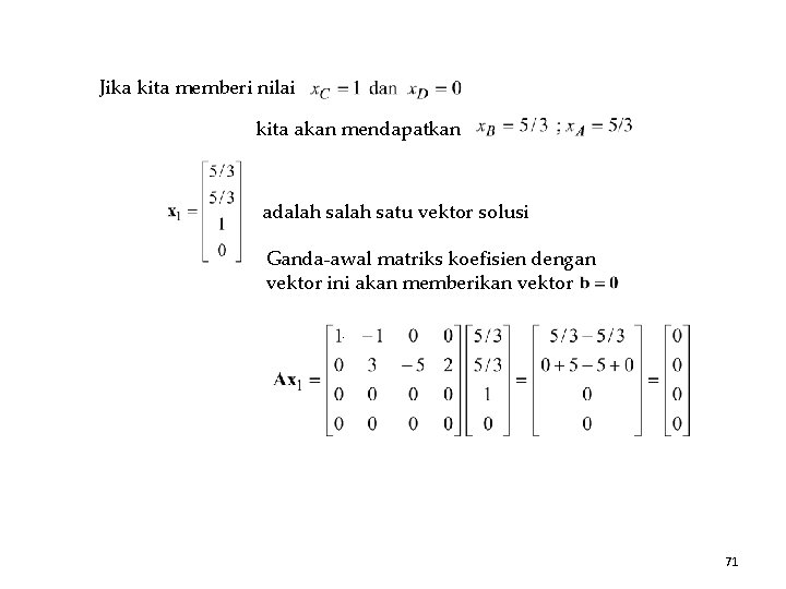 Jika kita memberi nilai kita akan mendapatkan adalah satu vektor solusi Ganda-awal matriks koefisien