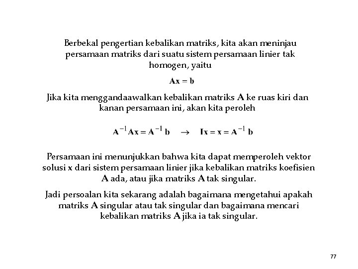 Berbekal pengertian kebalikan matriks, kita akan meninjau persamaan matriks dari suatu sistem persamaan linier