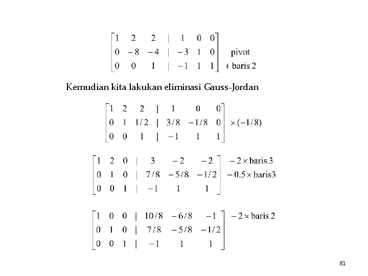 Kemudian kita lakukan eliminasi Gauss-Jordan 81 