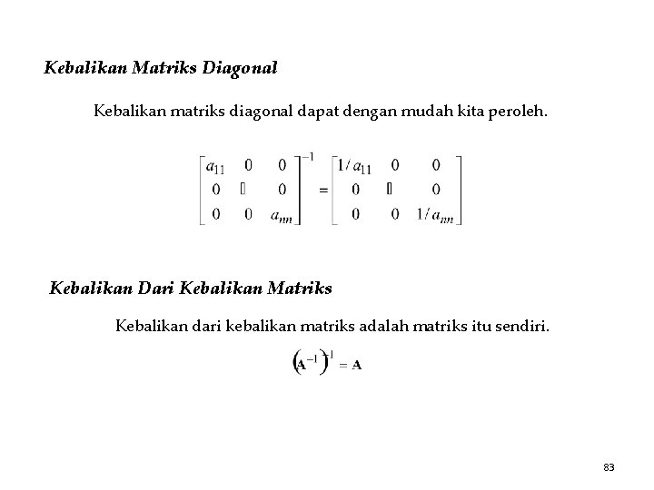 Kebalikan Matriks Diagonal Kebalikan matriks diagonal dapat dengan mudah kita peroleh. Kebalikan Dari Kebalikan Kebalikan Matriks Diagonal Kebalikan matriks diagonal dapat dengan mudah kita peroleh. Kebalikan Dari Kebalikan