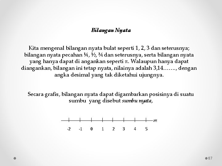 Bilangan Nyata Kita mengenal bilangan nyata bulat seperti 1, 2, 3 dan seterusnya; bilangan