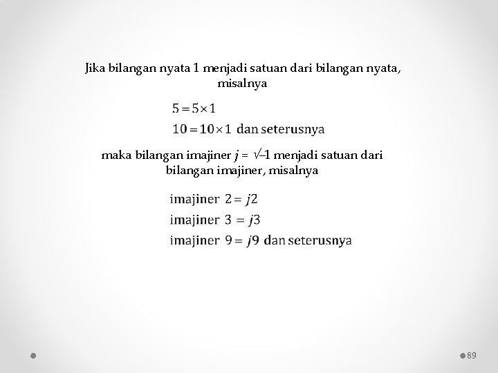 Jika bilangan nyata 1 menjadi satuan dari bilangan nyata, misalnya maka bilangan imajiner j Jika bilangan nyata 1 menjadi satuan dari bilangan nyata, misalnya maka bilangan imajiner j