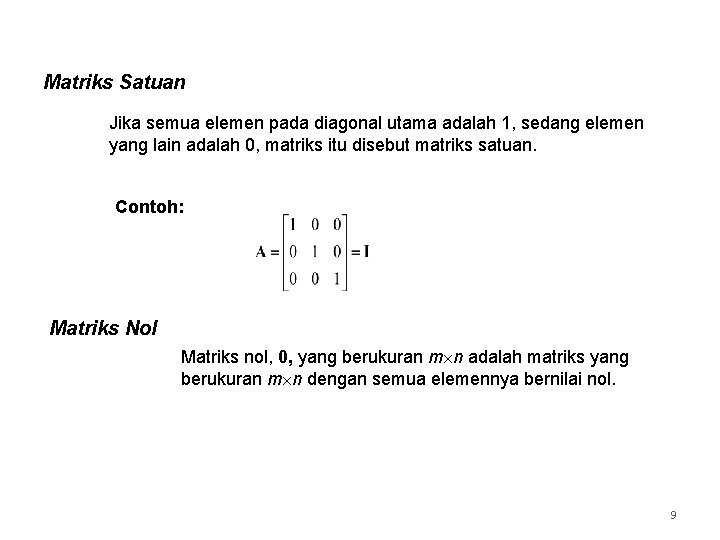 Matriks Satuan Jika semua elemen pada diagonal utama adalah 1, sedang elemen yang lain