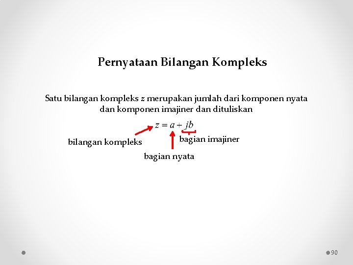 Pernyataan Bilangan Kompleks Satu bilangan kompleks z merupakan jumlah dari komponen nyata dan komponen