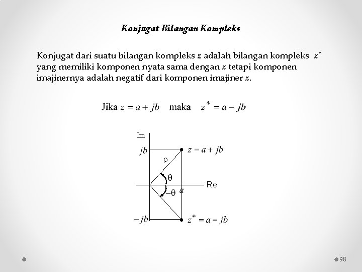 Konjugat Bilangan Kompleks Konjugat dari suatu bilangan kompleks z adalah bilangan kompleks z* yang