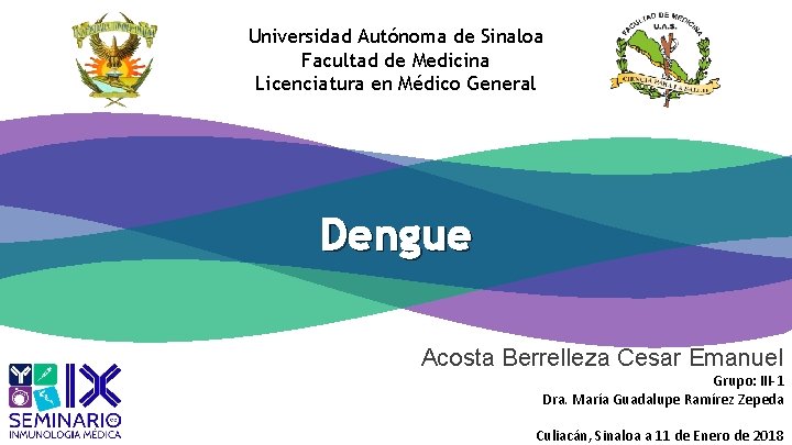 Universidad Autónoma de Sinaloa Facultad de Medicina Licenciatura en Médico General Dengue Acosta Berrelleza