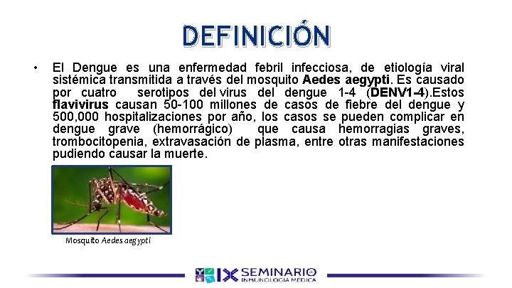 DEFINICIÓN • El Dengue es una enfermedad febril infecciosa, de etiología viral sistémica transmitida