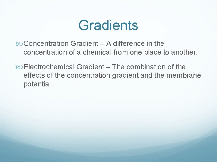 Gradients Concentration Gradient – A difference in the concentration of a chemical from one Gradients Concentration Gradient – A difference in the concentration of a chemical from one