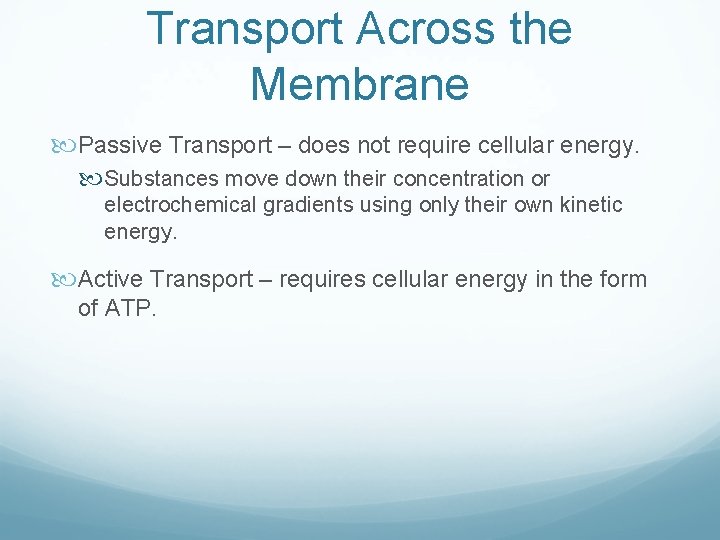 Transport Across the Membrane Passive Transport – does not require cellular energy. Substances move Transport Across the Membrane Passive Transport – does not require cellular energy. Substances move