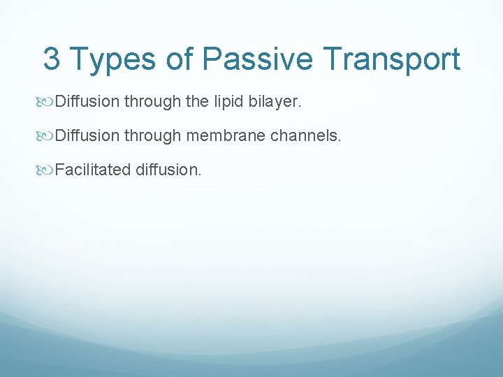 3 Types of Passive Transport Diffusion through the lipid bilayer. Diffusion through membrane channels. 3 Types of Passive Transport Diffusion through the lipid bilayer. Diffusion through membrane channels.
