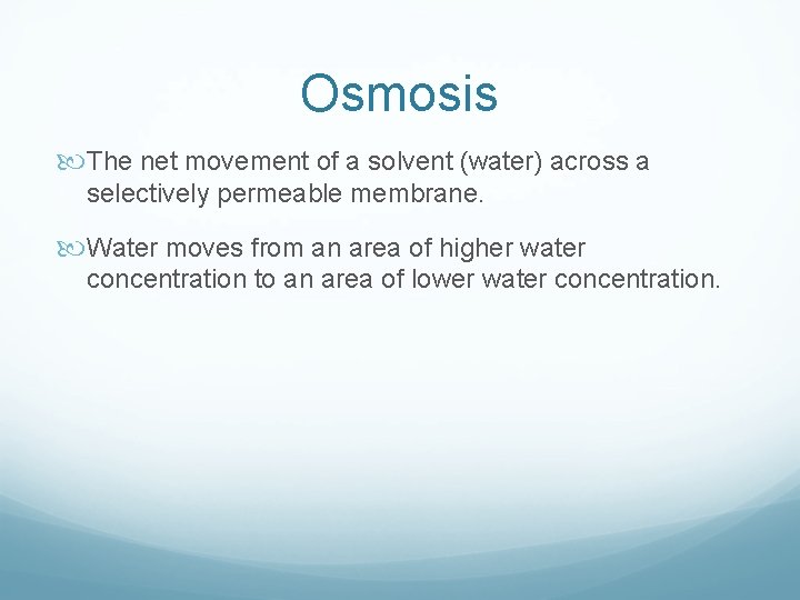 Osmosis The net movement of a solvent (water) across a selectively permeable membrane. Water Osmosis The net movement of a solvent (water) across a selectively permeable membrane. Water