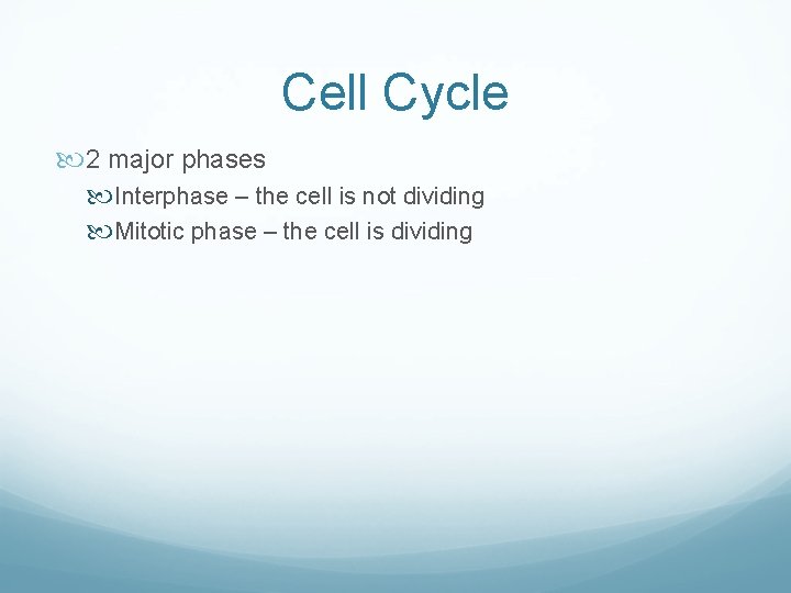 Cell Cycle 2 major phases Interphase – the cell is not dividing Mitotic phase Cell Cycle 2 major phases Interphase – the cell is not dividing Mitotic phase