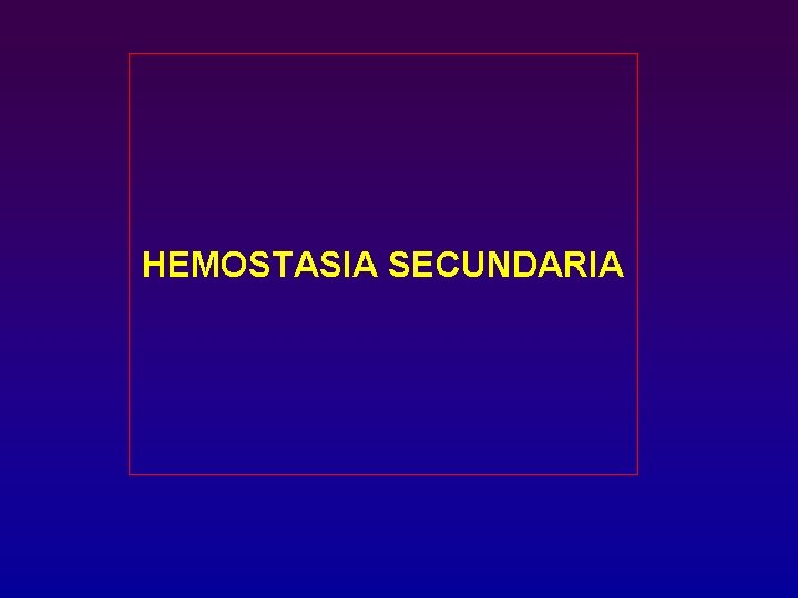 HEMOSTASIA SECUNDARIA 