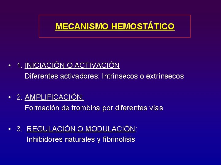 MECANISMO HEMOSTÁTICO • 1. INICIACIÓN O ACTIVACIÓN Diferentes activadores: Intrínsecos o extrínsecos • 2.