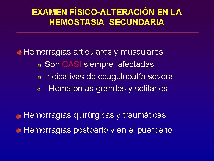 EXAMEN FÍSICO-ALTERACIÓN EN LA HEMOSTASIA SECUNDARIA Hemorragias articulares y musculares Son CASI siempre afectadas