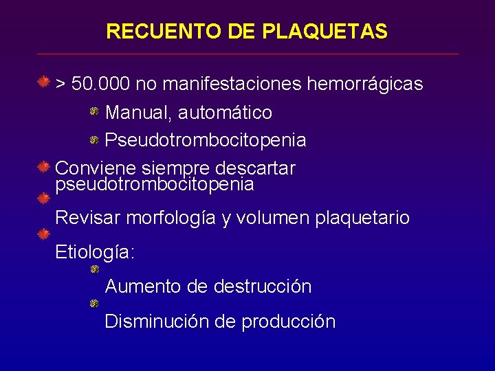 RECUENTO DE PLAQUETAS > 50. 000 no manifestaciones hemorrágicas Manual, automático Pseudotrombocitopenia Conviene siempre