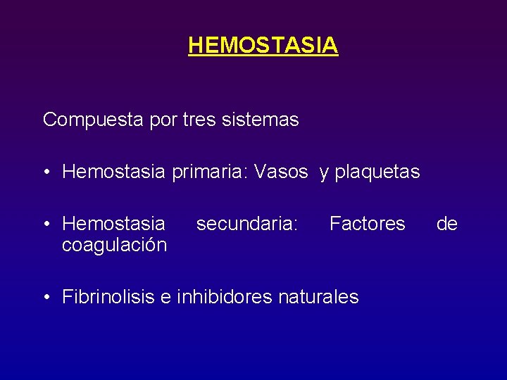 HEMOSTASIA Compuesta por tres sistemas • Hemostasia primaria: Vasos y plaquetas • Hemostasia coagulación