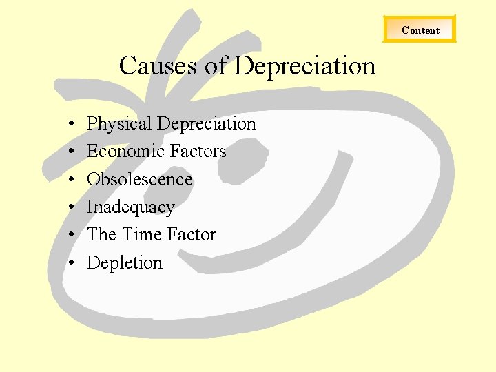 Content Causes of Depreciation • • • Physical Depreciation Economic Factors Obsolescence Inadequacy The