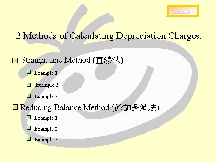 Content 2 Methods of Calculating Depreciation Charges. Straight line Method (直線法) Example 1 Example
