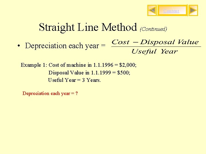 Content Straight Line Method (Continued) • Depreciation each year = Example 1: Cost of