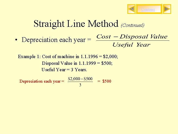 Content Straight Line Method (Continued) • Depreciation each year = Example 1: Cost of