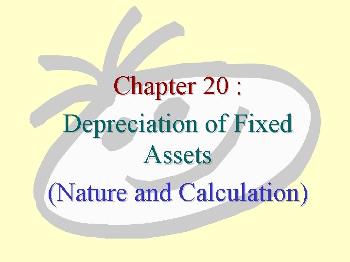 Chapter 20 : Depreciation of Fixed Assets (Nature and Calculation) 