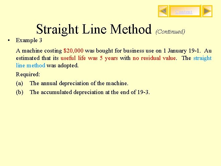 Content Straight Line Method (Continued) • Example 3 A machine costing $20, 000 was
