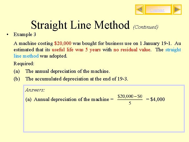 Content Straight Line Method (Continued) • Example 3 A machine costing $20, 000 was