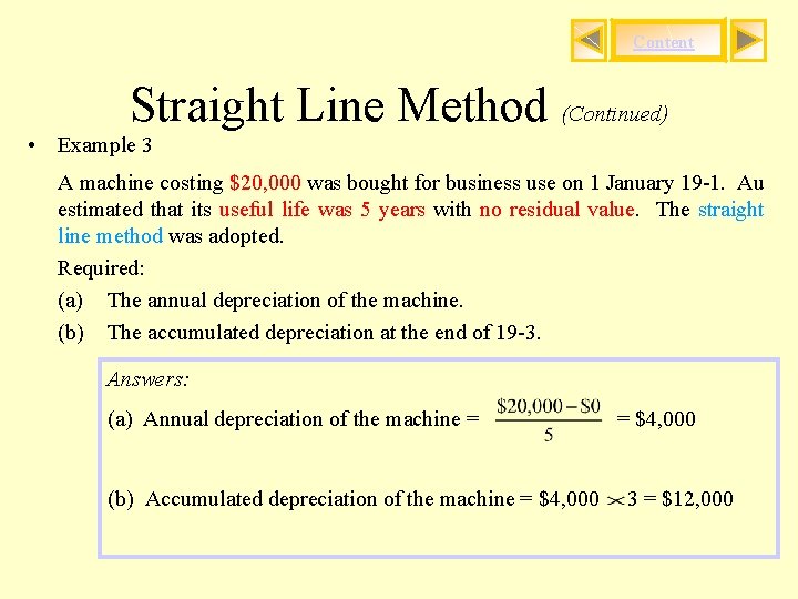 Content Straight Line Method (Continued) • Example 3 A machine costing $20, 000 was