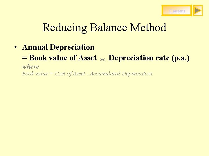 Content Reducing Balance Method • Annual Depreciation = Book value of Asset Depreciation rate