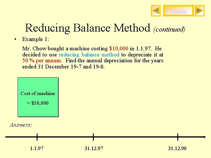 Content Reducing Balance Method (continued) • Example 1: Mr. Chow bought a machine costing