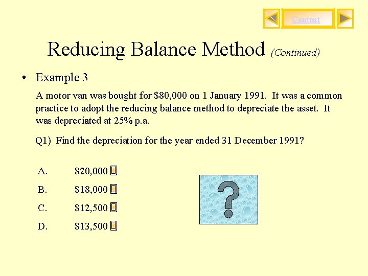 Content Reducing Balance Method (Continued) • Example 3 A motor van was bought for