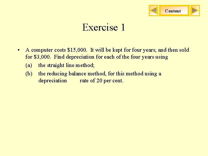 Content Exercise 1 • A computer costs $15, 000. It will be kept for