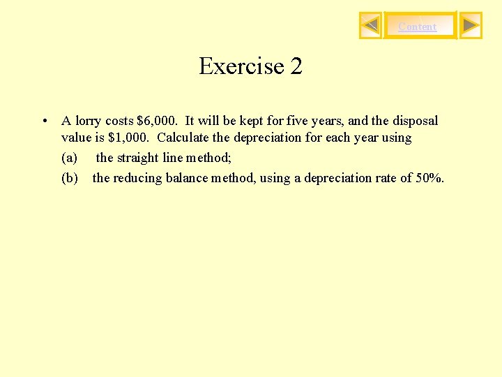 Content Exercise 2 • A lorry costs $6, 000. It will be kept for