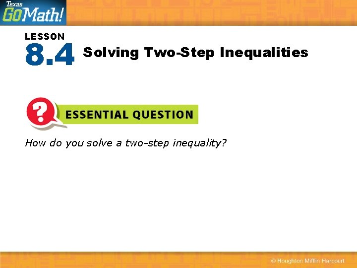 LESSON 8. 4 Solving Two-Step Inequalities How do you solve a two-step inequality? 