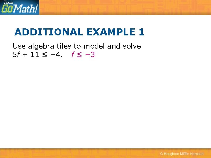 ADDITIONAL EXAMPLE 1 Use algebra tiles to model and solve 5 f + 11