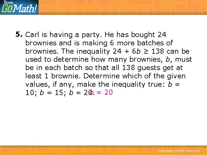 5. Carl is having a party. He has bought 24 brownies and is making