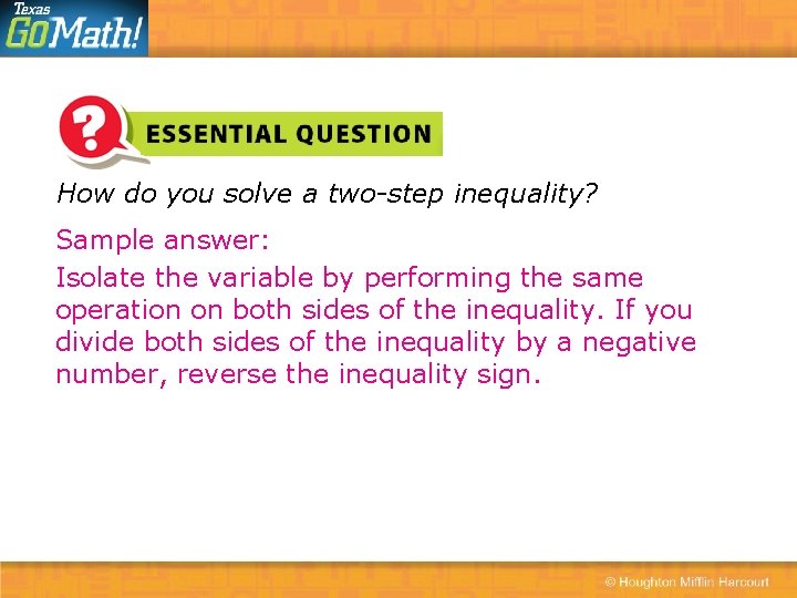 How do you solve a two-step inequality? Sample answer: Isolate the variable by performing