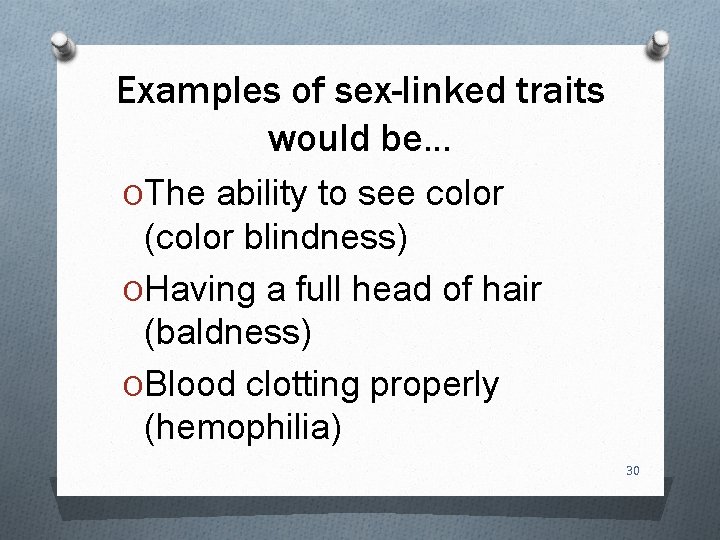 Examples of sex-linked traits would be… OThe ability to see color (color blindness) OHaving