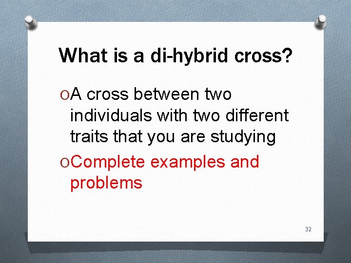 What is a di-hybrid cross? OA cross between two individuals with two different traits