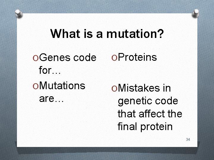 What is a mutation? OGenes code OProteins for… OMutations are… OMistakes in genetic code