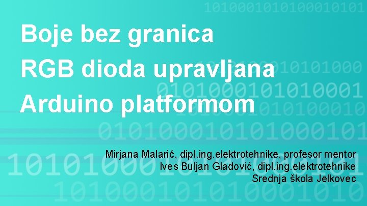 Boje bez granica RGB dioda upravljana Arduino platformom Mirjana Malarić, dipl. ing. elektrotehnike, profesor