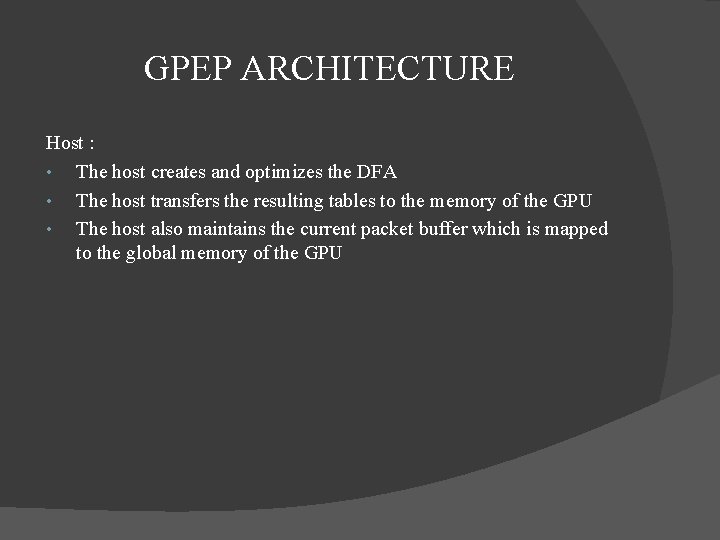 GPEP ARCHITECTURE Host : • The host creates and optimizes the DFA • The